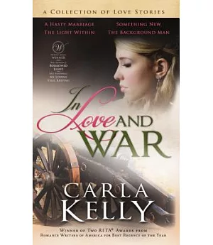 In Love and War: A Collection of Love Stories: A Hasty Marriage / The Light Within / Something New / The Background Man