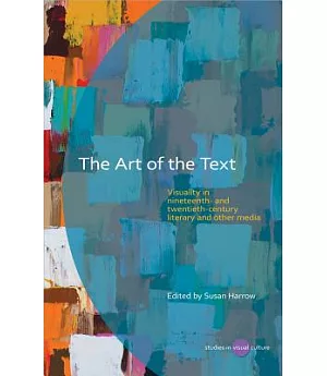 The Art of the Text: Visuality in Nineteenth- and Twentieth-Century Literary and Other Media