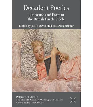 Decadent Poetics: Literature and Form at the British Fin De Siècle