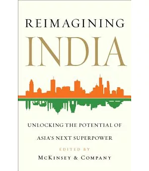 Reimagining India: Unlocking the Potential of Asia’s Next Superpower