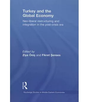 Turkey and the Global Economy: Neo-Liberal Restructuring and Integration in the Post-Crisis Era