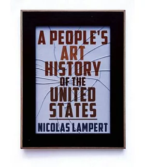 A People’s Art History of the United States: 250 Years of Activist Art and Artists Working in Social Justice Movements