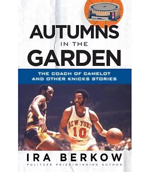 Autumns in the Garden: The Coach of Camelot & Other Knicks Stories