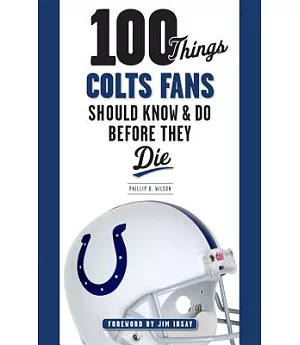 100 Things Colts Fans Should Know & Do Before They Die