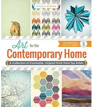 Art for the Contemporary Home: A Collection of Frameable, Original Prints From Top Artists