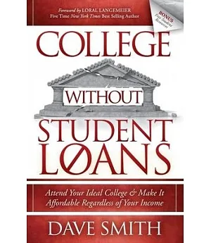 College Without Student Loans: Attend Your Ideal College & Make It Affordable Regardless of Your Income