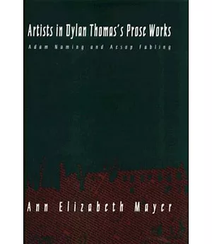 Artists in Dylan Thomas’s Prose Works: Adam Naming and Aesop Fabling