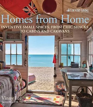 Homes from Home: Inventive Small Spaces, from Chic Shacks to Cabins and Caravans