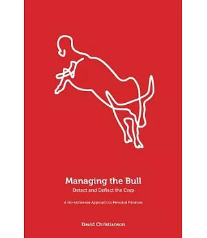 Managing the Bull: Detect and Deflect the Crap, a No-nonsense Approach to Personal Finance