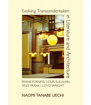 Evolving Transcendentalism in Literature and Architecture: Frank Furness, Louis Sullivan, and Frank Lloyd Wright