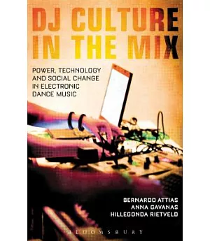 DJ Culture in the Mix: Power, Technology, and Social Change in Electronic Dance Music