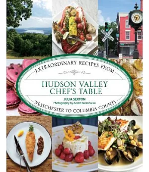 Hudson Valley Chef’s Table: Extraordinary Recipes from Westchester to Columbia County