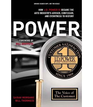 Power: How J.D. Power III Became the Auto Industry’s Adviser, Confessor, and Eyewitness to History