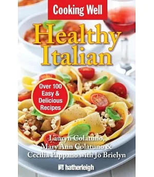 Cooking Well Healthy Italian: Over 100 Easy & Delicious Recipes