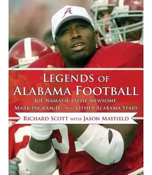 Legends of Alabama Football: Joe Namath, Ozzie Newsome, Mark Ingram Jr., and Other Alabama Stars