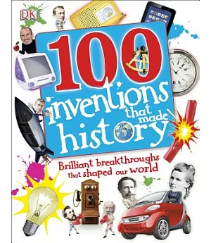 100 inventions that made history: Brilliant Breakthroughs That Shaped Our World