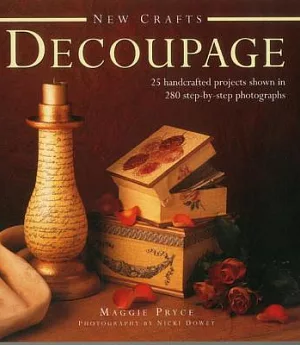 New Crafts: Decoupage: 25 Handcrafted Projects Shown in 280 Step-by-step Photographs