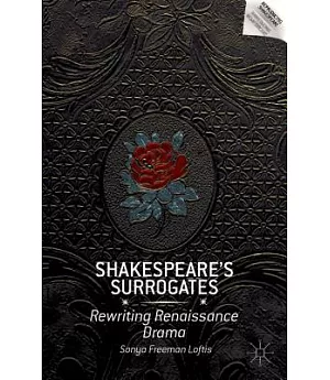 Shakespeare’s Surrogates: Rewriting Renaissance Drama