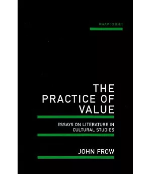 The Practice of Value: Essays on Literature in Cultural Studies