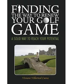 Finding the Way to Renew Your Golf Game: A Solid Way to Reach Your Potential