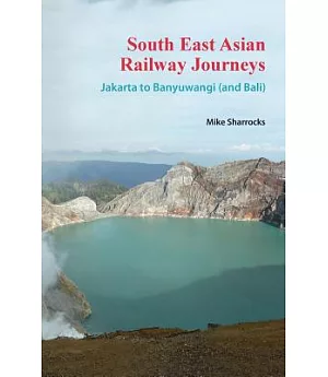 South East Asian Railway Journeys Jakarta to Banyuwangi (And Bali)