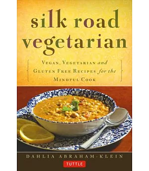 Silk Road Vegetarian: Vegan, Vegetarian and Gluten Free Recipes for the Mindful Cook