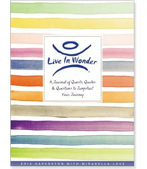 Live in Wonder Journal: A Journal of Quests, Quotes, and Questions to Jumpstart Your Journey