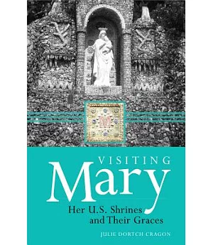 Visiting Mary: Her U.S. Shrines and Their Graces