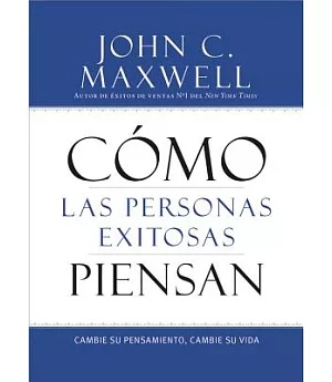 Cómo las personas exitosas piensan / How Successful People Think: Cambie su pensamiento, cambie su vida / Change Your Thinking,