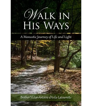 Walk in His Ways: A Monastic Journey of Life and Light