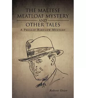 The Maltese Meatloaf Mystery and Other Tales: A Phillip Bartlow Mystery