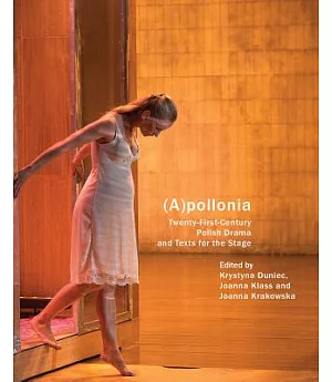 Apollonia: Twenty-First-Century Polish Drama and Texts for the Stage