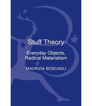 Stuff Theory: Everyday Objects, Radical Materialism