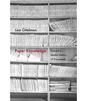 Paper Knowledge: Toward a Media History of Documents