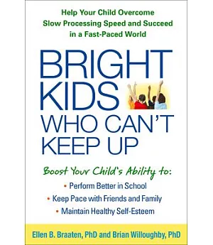 Bright Kids Who Can’t Keep Up: Help Your Child Overcome Slow Processing Speed and Succeed in a Fast-Paced World