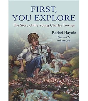 First, You Explore: The Story of Young Charles Townes