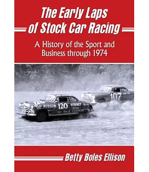 The Early Laps of Stock Car Racing: A History of the Sport and Business Through 1974