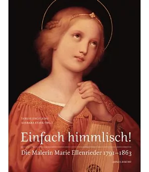 Einfach Himmlisch!: Die Malerin Marie Ellenrieder 1791-1863