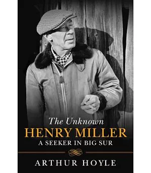 The Unknown Henry Miller: A Seeker in Big Sur