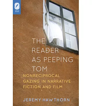 The Reader as Peeping Tom: Nonreciprocal Gazing in Narrative Fiction and Film