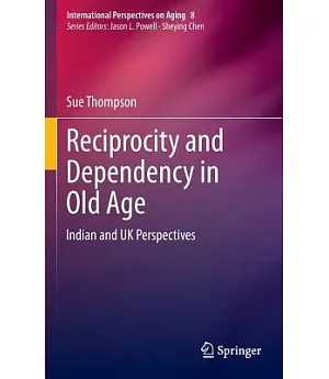 Reciprocity and Dependency in Old Age: Indian and Uk Perspectives