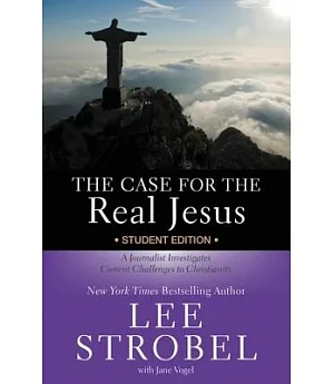 The Case for the Real Jesus: A Journalist Investigates Current Challenges to Christianity