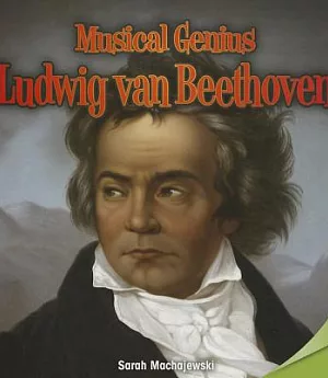 Musical Genius: Ludwig Van Beethoven