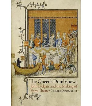 The Queen’s Dumbshows: John Lydgate and the Making of Early Theater