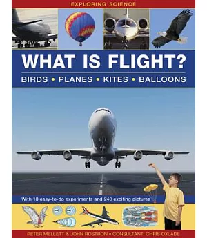 What is Flight?: Birds, Planes, Kites, Balloons; With 18 Easy-to-Do Experiments and 240 Exciting Pictures