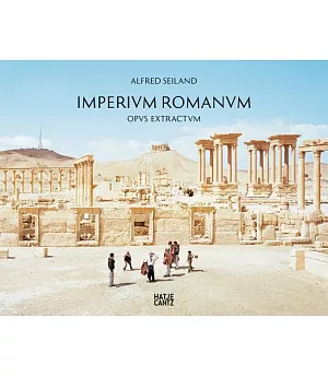 Alfred Seiland: Imperium Romanum Opus Extractum