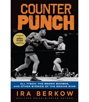 Counterpunch: Ali, Tyson, the Brown Bomber, and Other Stories of the Boxing Ring