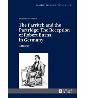 The Parritch and the Partridge: The Reception of Robert Burns in Germany: A History: Augmented Edition