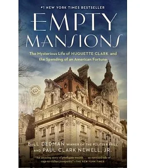 Empty Mansions: The Mysterious Life of Huguette Clark and the Spending of a Great American Fortune