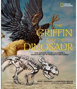 The Griffin and the Dinosaur: How Adrienne Mayor Discovered a Fascinating Link Between Myth and Science